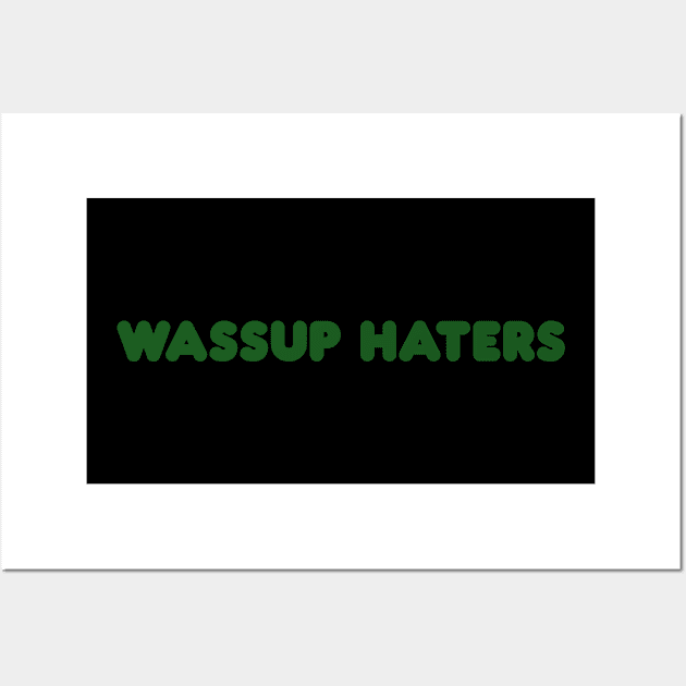 Wassup Haters (Funny, Cool & Simple Kelly Green Soft Font Text) Wall Art by Graograman